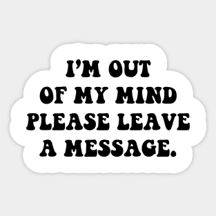 I'm out of my mind please leave a message - black text Sticker